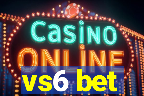 vs6 bet